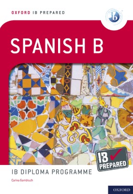 Oxford IB Diploma Programme: IB Prepared: Spanish B