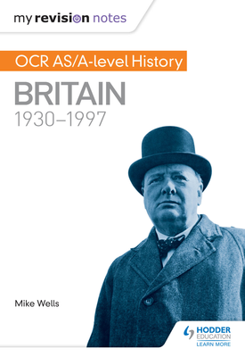 My Revision Notes OCR AS/A Level History: Britain 1930-1997