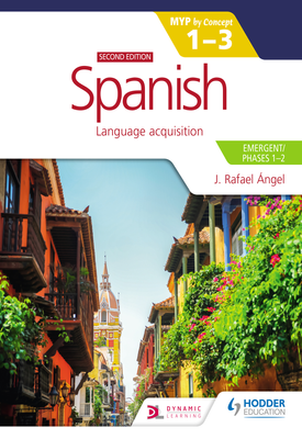 Spanish for the IB MYP 1 3 (EmergentPhases 1 2) MYP by Concept Second edition