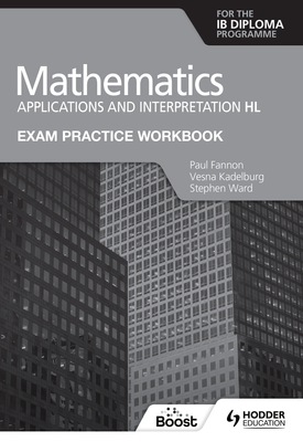 Exam Practice Workbook for Mathematics for the IB Diploma Applications and interpretation HL