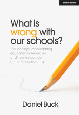 What Is Wrong With Our Schools? The ideology impoverishing education in America and how we can do better for our students