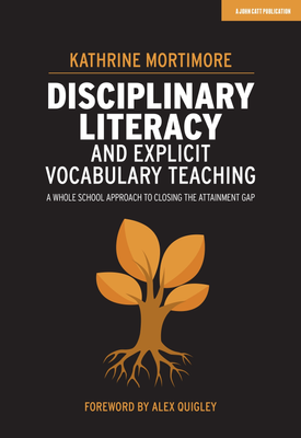 Disciplinary Literacy and Explicit Vocabulary Teaching: A whole school approach to closing the attainment gap