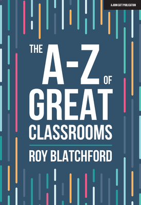 The A Z of Great Classrooms