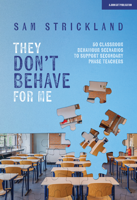 They Don’t Behave for Me 50 classroom behaviour scenarios to support teachers