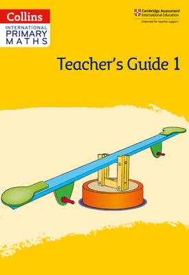 Collins International Primary Maths - Collins International Primary Maths – International Primary Maths Teacher’s Guide: Stage 1: Second edition