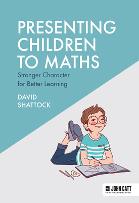 Presenting Children to Maths: Stronger Character for Better Learning