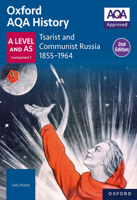 Oxford AQA History for A Level Tsarist and Communist Russia 1855 1964 Student Book