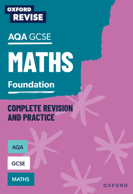Oxford Revise AQA GCSE Mathematics Foundation Complete Revision and Practice