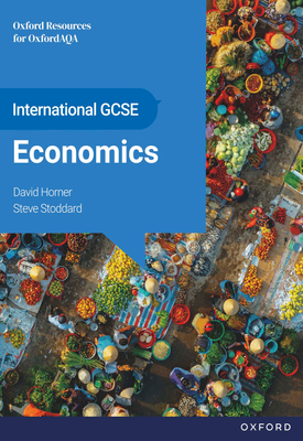OxfordAQA International GCSE Economics OxfordAQA International GCSE Economics (9214) Student Book