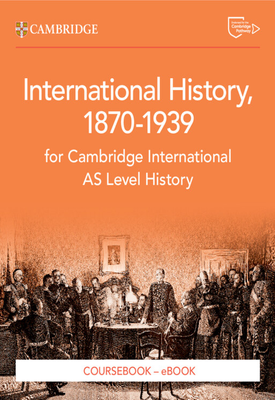 Cambridge International AS Level History International History 1870–1939 Coursebook