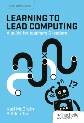 Learning to Lead Computing A guide for teachers and leaders