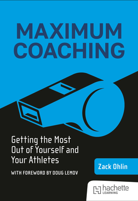 Maximum Coaching Getting the most out of yourself and your athletes
