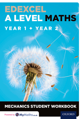 Edexcel A Level Maths Year 1 + Year 2, Mechanics Student Workbook